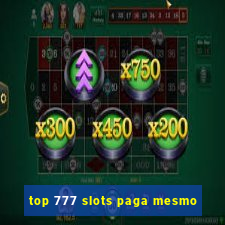 top 777 slots paga mesmo